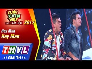 THVL | Cười xuyên Việt – Tiếu lâm hội 2017: Tập 3[5]: Hey Man - Nhóm Hey Man (FULL)