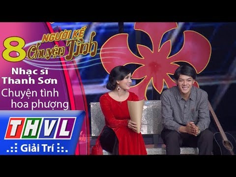 THVL | Người kể chuyện tình – Tập 8: Nhạc sĩ Thanh Sơn – Chuyện tình hoa phượng