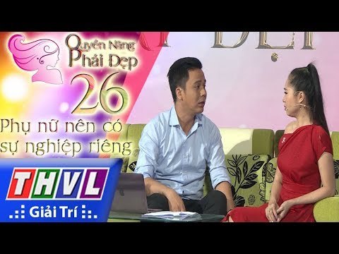 THVL | Quyền năng phái đẹp - Tập 26[2]: Phụ nữ nên có sự nghiệp riêng