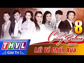 THVL | Solo cùng Bolero 2017 - Tập 8: Lối về chốn xưa