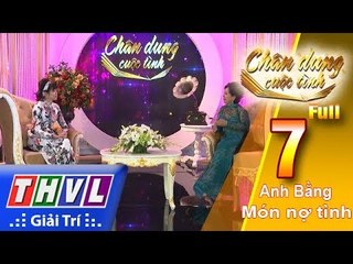 THVL | Chân dung cuộc tình – Tập 7: Anh Bằng – Món nợ tình