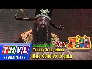 THVL | Thử tài siêu nhí 2017 – Tập 12[7]: Bao Công vô lò gạch – Trương Trọng Nhân