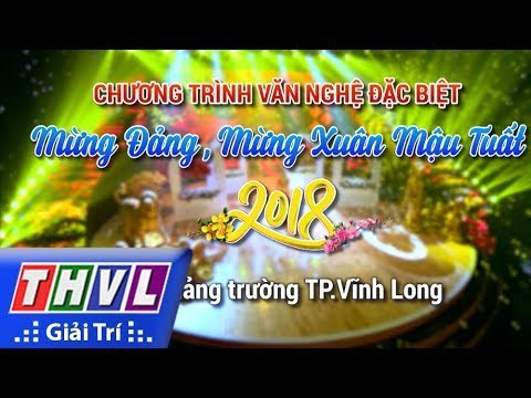 THVL | Chương trình văn nghệ đặc biệt Mừng Đảng mừng Xuân Mậu Tuất 2018