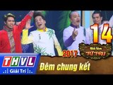 THVL | Tiếu lâm tứ trụ 2017 – Tập 14: Đêm chung kết