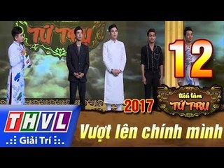THVL | Tiếu lâm tứ trụ 2017 – Tập 12: Vượt lên chính mình