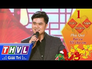 THVL | Xuân phương Nam 2018 - Tập 1[5]: Bài ca Tết cho em - Phú Quý