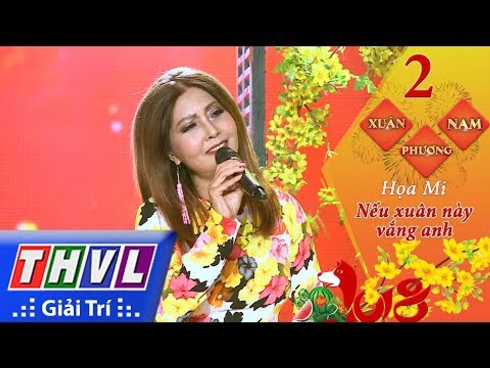 THVL | Xuân phương Nam 2018 - Tập 2[6]: Nếu xuân này vắng anh - Họa Mi
