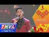 THVL | Xuân Phương Nam 2018 – Tập 3[2]: Xuân Đẹp Làm Sao – Minh Luân