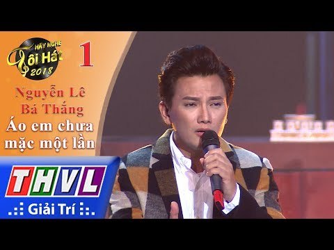THVL | Hãy nghe tôi hát 2018 - Tập 1[2]: Áo em chưa mặc một lần - Nguyễn Lê Bá Thắng