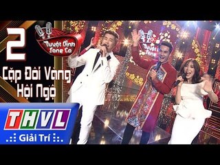 THVL | Gala Tuyệt đỉnh song ca Cặp đôi vàng - Tập 2: Hội ngộ