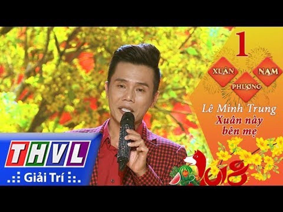 THVL | Xuân phương Nam 2018 - Tập 1[7]: Xuân này bên mẹ - Lê Minh Trung