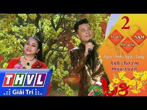 THVL | Xuân phương Nam 2018 - Tập 2[3]: Anh cho em mùa xuân - Ngọc Ánh, Ngọc Tùng