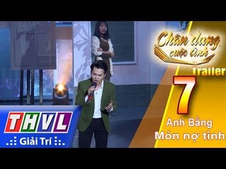 THVL | Chân dung cuộc tình – Tập 7: Anh Bằng – Món nợ tình | Trailer