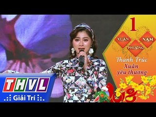 THVL | Xuân phương Nam 2018 - Tập 1[1]: Xuân yêu thương - Thanh Trúc