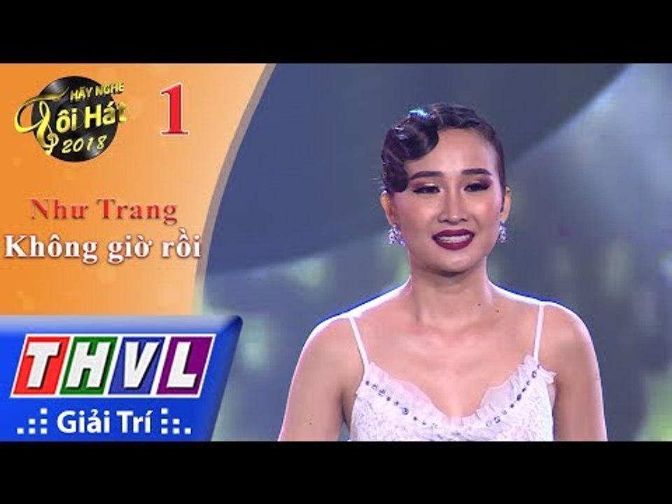 THVL | Hãy nghe tôi hát 2018 - Tập 1[3]: Không giờ rồi - Như Trang