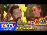 THVL | Gala Thử tài siêu nhí 2017[9]: Tết đoàn viên - Quách Phú Thành