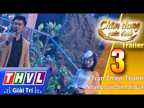 THVL | Chân dung cuộc tình – Tập 3: Trần Thiện Thanh – Những cuộc tình đi qua | Trailer