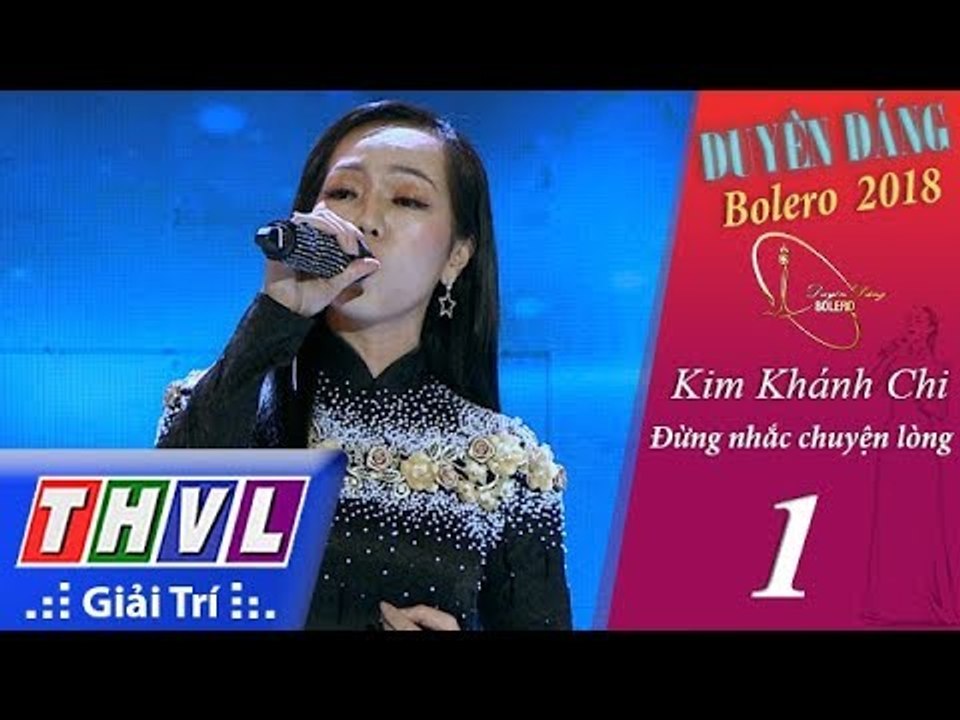 THVL | Duyên Dáng Bolero 2018 – Tập 1[3]: Đừng nhắc chuyện lòng – Kim Khánh Chi