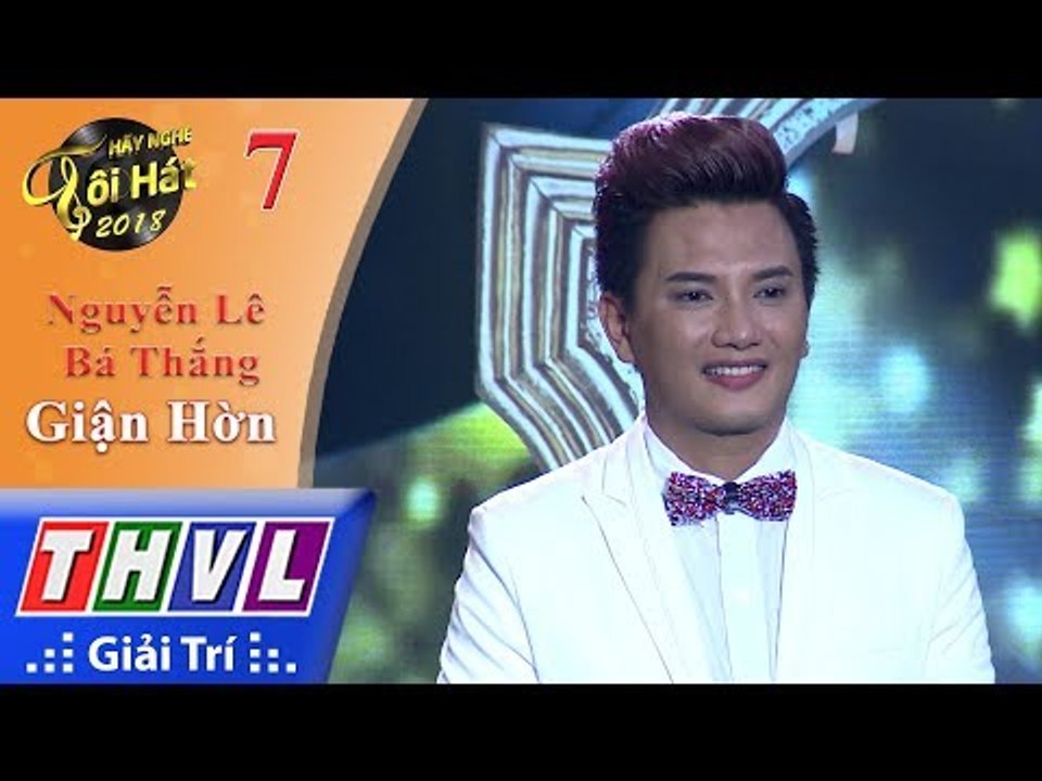 THVL | Hãy Nghe Tôi Hát 2018 - Tập 7[6]: Giận Hờn - Nguyễn Lê Bá Thắng