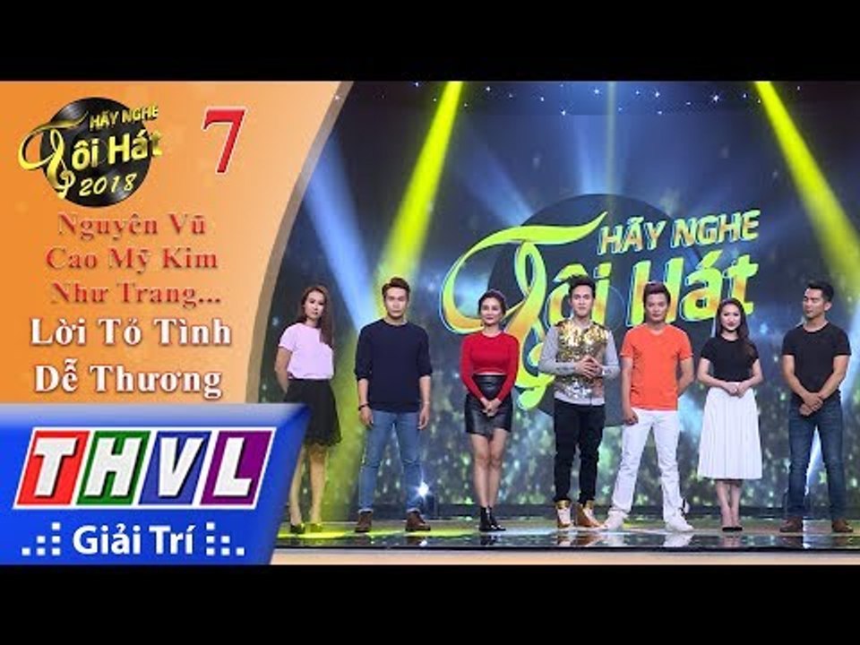 THVL | Hãy Nghe Tôi Hát 2018 - Tập 7[1]: Lời Tỏ Tình Dễ Thương - Nguyên Vũ, Cao Mỹ Kim, Như Trang...