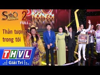THVL | Sao nối ngôi Mùa 3 – Tập 2 FULL: Thần Tượng Trong Tôi