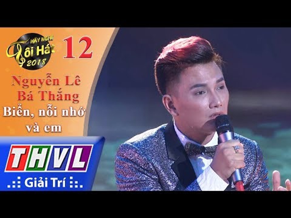 THVL | Hãy Nghe Tôi Hát 2018 - Tập 12[6]: Biển, nỗi nhớ và em - Nguyễn Lê Bá Thắng