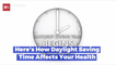Can Daylight Savings Time Affect Your Health