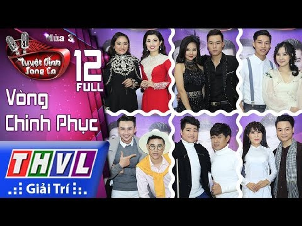 THVL | Tuyệt Đỉnh Song Ca Mùa 3 - Tập 12: Vòng Chinh Phục