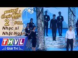 THVL | Người kể chuyện tình Mùa 2 – Tập 2 FULL: Nhạc sĩ Nhật Ngân - Giọt lệ cho tình xưa