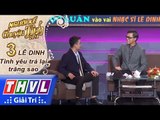 THVL | Phan Ngọc Luân vào vai nhạc sĩ Lê Dinh ngọt xớt lấy lòng người xem