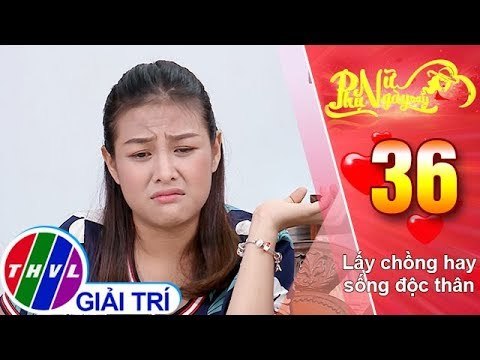 THVL | Phụ nữ ngày nay - Tập 36: Lấy chồng hay sống độc thân