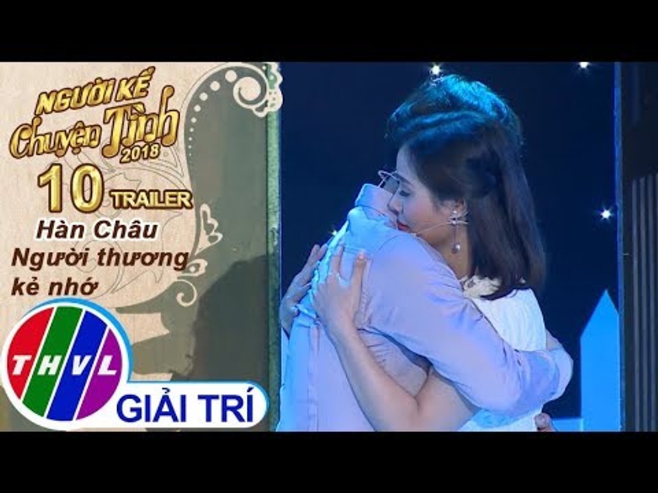 THVL | Người kể chuyện tình Mùa 2 – Tập 10: Hàn Châu - Người thương kẻ nhớ | Trailer