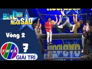 THVL | Bản lĩnh ngôi sao - Tập 7: Vòng 2 - Ai khỏe ai mạnh