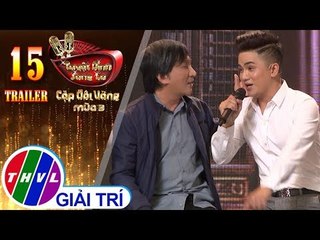 THVL | Tuyệt Đỉnh Song Ca – Cặp Đôi Vàng - Mùa 3: Tập 15 | Trailer