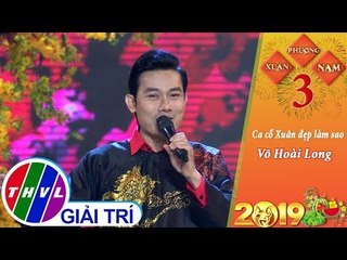 THVL | Xuân phương Nam 2019 - Tập 3[6]: Ca cổ Xuân đẹp làm sao - Võ Hoài Long