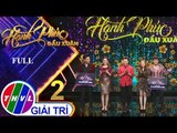 THVL | Hạnh phúc đầu xuân - Tập 2 FULL: Khánh Chi + Phi Hùng VS Phương Hằng + Anh Tâm