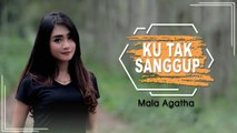 Mala Agatha - Ku Tak Sanggup (Official Music Video )