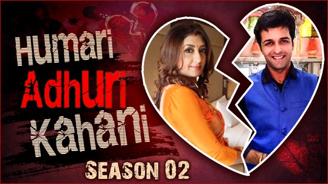 Juhi Parmar & Sachin Shroff | Break Up Story | Humari Adhuri Kahani Season 2