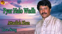 Pyar Nalo Wadh - Audio-Visual - Superhit - Attaullah Khan Esakhelvi