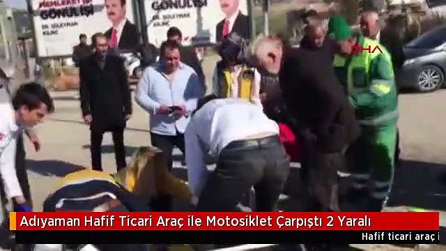 Adıyaman Hafif Ticari Araç ile Motosiklet Çarpıştı 2 Yaralı