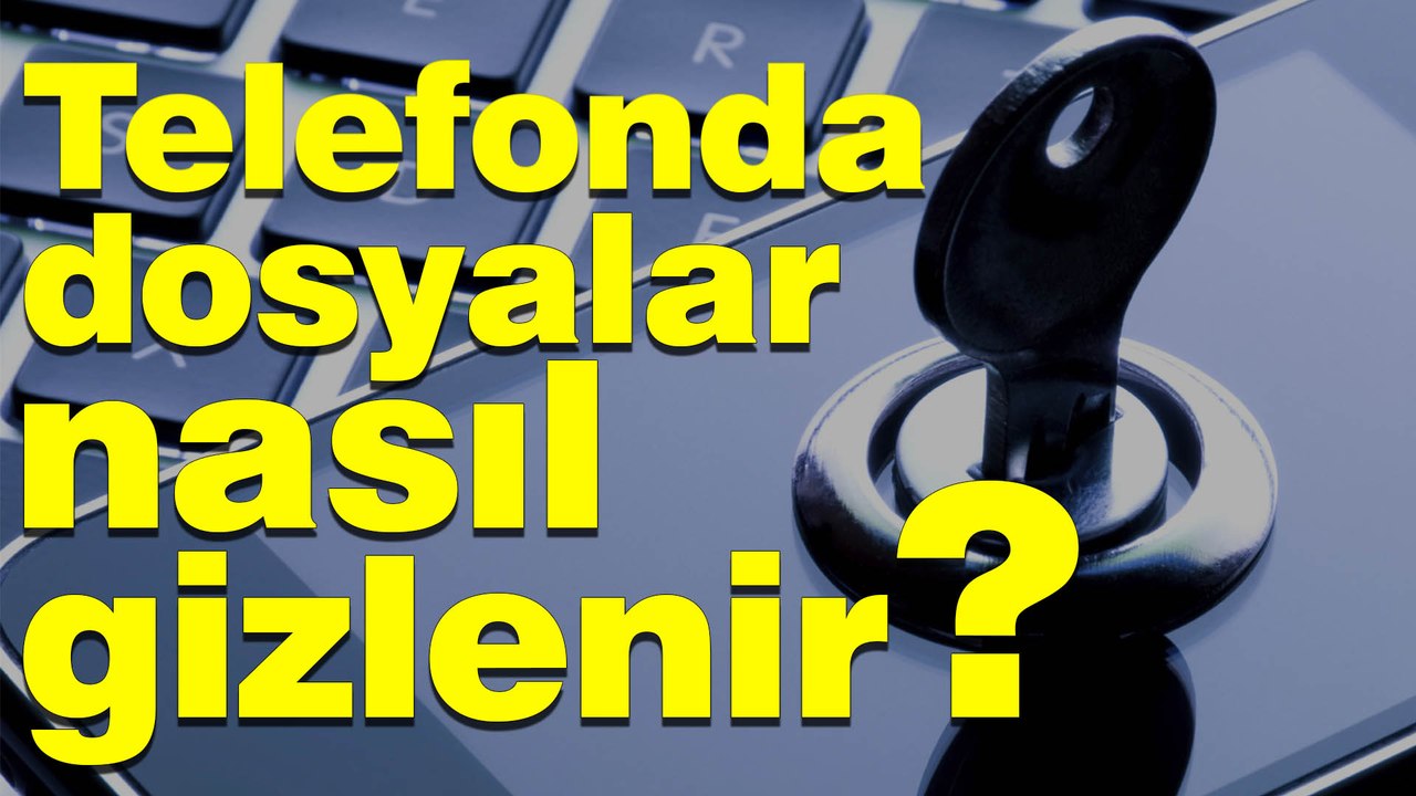 Android telefonlarda dosyalar nasıl gizlenir?