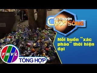 THVL | Nỗi buồn "xác pháo" thời hiện đại