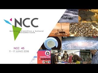 Noticiero Científico y Cultural Iberoamericano, emisión 45. 11 al 17 de junio 2018.
