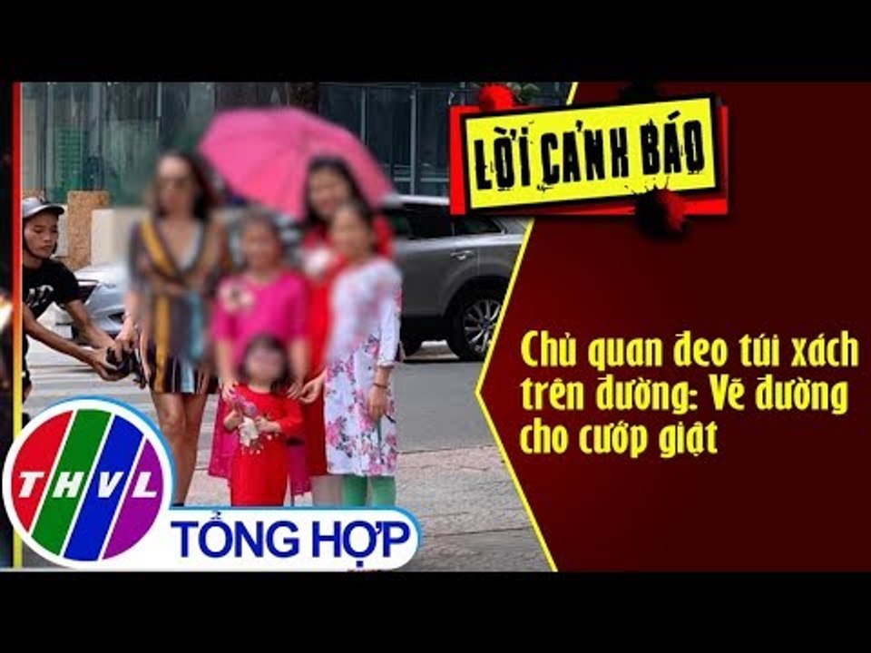 THVL | Chủ quan đeo túi xách trên đường: Vẽ đường cho cướp giật