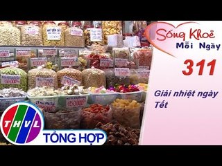 THVL | Giải nhiệt ngày Tết | Sống khỏe mỗi ngày - Kỳ 311