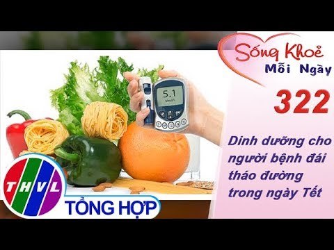 THVL | Dinh dưỡng cho người bệnh đái tháo đường trong ngày Tết | Sống khỏe mỗi ngày - Kỳ 322