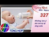 THVL | Những lưu ý khi trẻ bị dị ứng sữa | Sống khỏe mỗi ngày - Kỳ 327