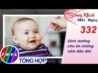 THVL | Dinh dưỡng cho bé những năm đầu đời | Sống khỏe mỗi ngày - Kỳ 332