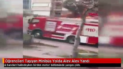 Öğrencileri Taşıyan Minibüs Yolda Alev Alev Yandı