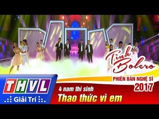 THVL | Tình Bolero – Phiên bản nghệ sĩ 2017 | Tập 3: Thao thức vì em - 4 nam thí sinh